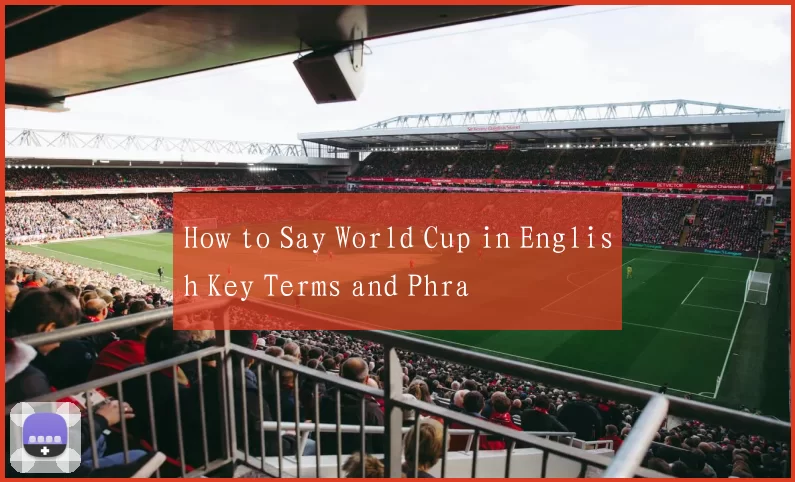 How to Say World Cup in English Key Terms and Phra